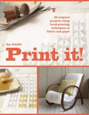 Print It!: 25 Original Projects Using Hand-Printing Techniques On Fabric And Paper- 144 Pages