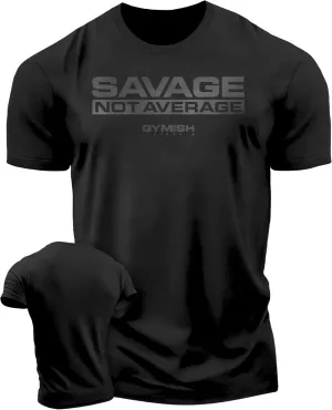 Savage Not Average Gym Workout Motivational Weightlifting Mens T-Shirt